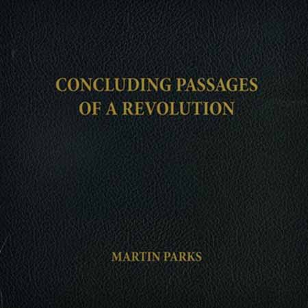 Martin Parks - Concluding Passages of a Revolution