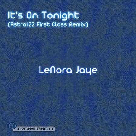 LeNora Jaye - It’s On Tonight (Astral22 First Class Remix)