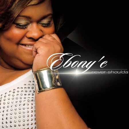 Ebony'e - Never Shoulda